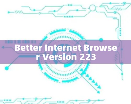 Better Internet Browser Version 223