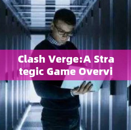 Clash Verge:A Strategic Game Overview